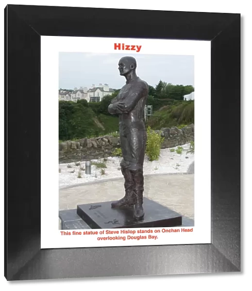 Hizzy. This fine statue of Steve Hislop stands on Onchan Head overlooking Douglas Bay