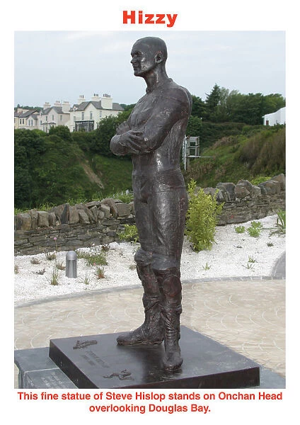 Hizzy. This fine statue of Steve Hislop stands on Onchan Head overlooking Douglas Bay